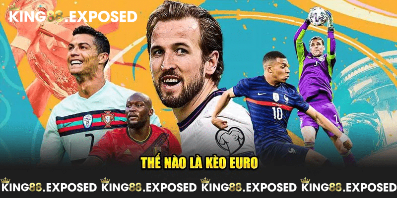 Thế nào là các kèo Euro